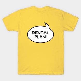 Dental Plan! T-Shirt